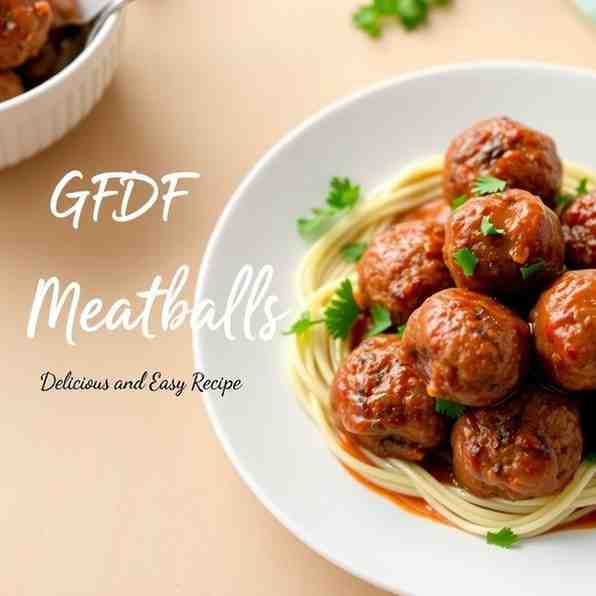 GFDF Meatballs - Delicious & Easy Recipe